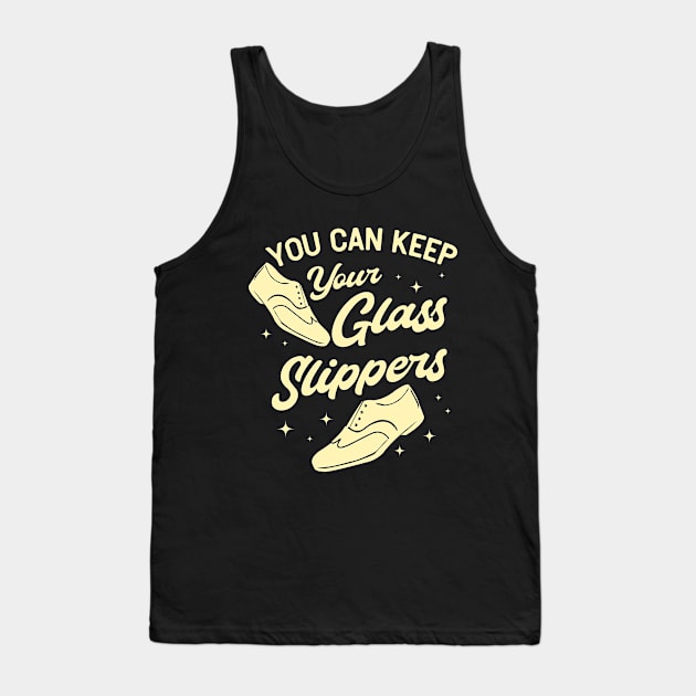 Tap Dance Gift " You Can Keep Your Glass Slippers " Tank Top by Design Seventytwo